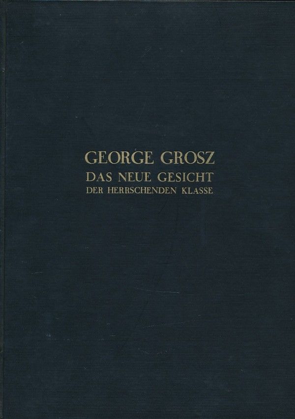 George Grosz: DAS NEUE GESICHT DER HERRSCHENDEN KLASSE