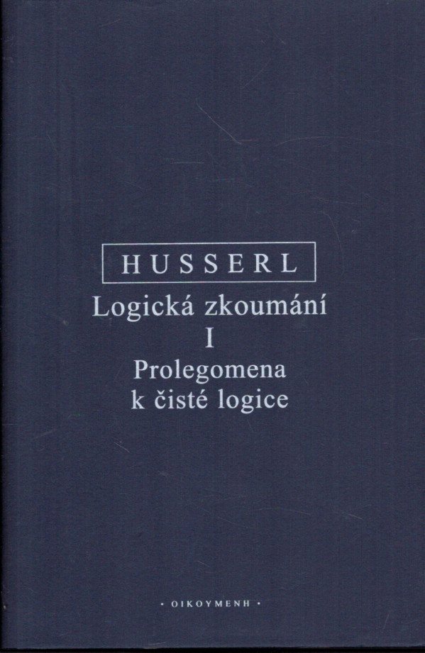 Edmund Husserl: LOGICKÁ ZKOUMÁNI I - PROLEGOMENA K ČISTÉ LOGICE