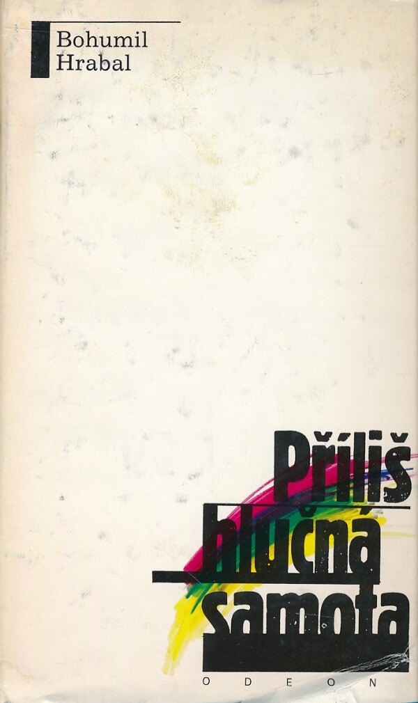 Bohumil Hrabal: PŘÍLIŠ HLUČNÁ SAMOTA