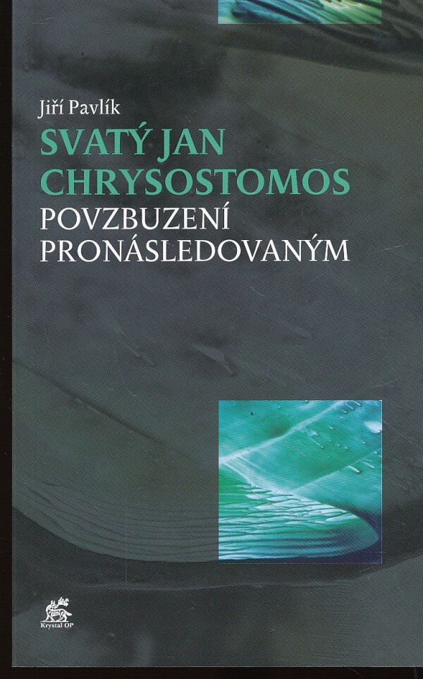 Jiří Pavlík: SVATÝ JAN CHRYSOSTOMOS. Povzbuzení pronásledovaným