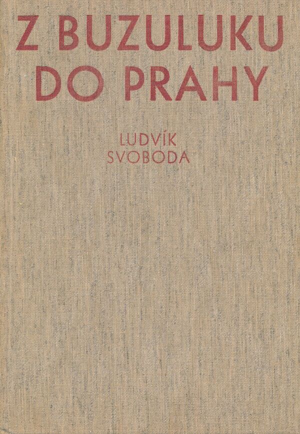 Ludvík Svoboda: Z Buzuluku do Prahy