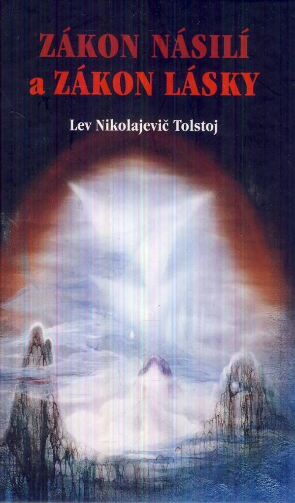 Lev Nikolajevič Tolstoj: ZÁKON NÁSILÍ A ZÁKON LÁSKY