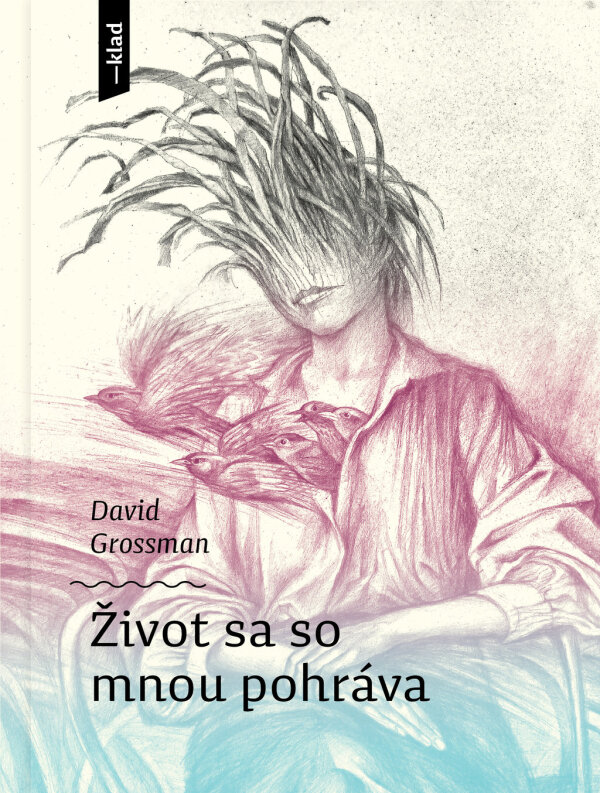 David Grossman: ŽIVOT SA SO MNOU POHRÁVA