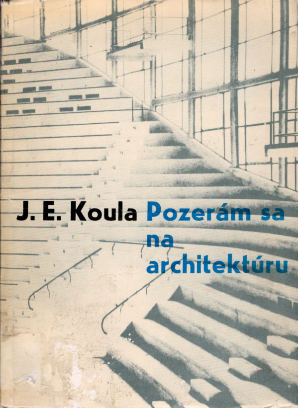 J.E. Koula: POZERÁM SA NA ARCHITEKTÚRU