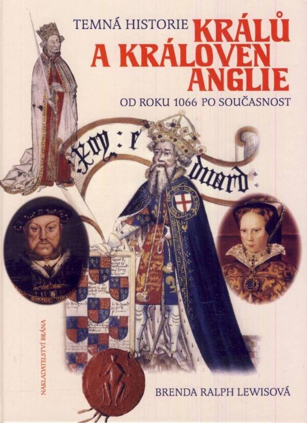 Brenda Ralph Lewisová: TEMNÁ HISTORIE KRÁLŮ A KRÁLOVEN ANGLIE