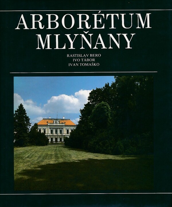 Rastislav Bero, Ivo Tábor, Ivan Tomaško: ARBORÉTUM MLYŇANY