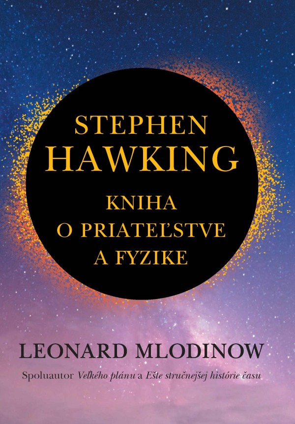 Leonard Mlodinow: STEPHEN HAWKING: KNIHA O PRIATEĽSTVE A FYZIKE