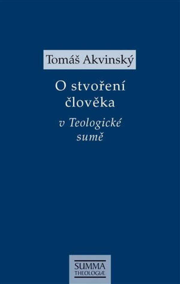 Tomáš Akvinský: O STVOŘENÍ ČLOVĚKA V TEOLOGICKÉ SUMĚ