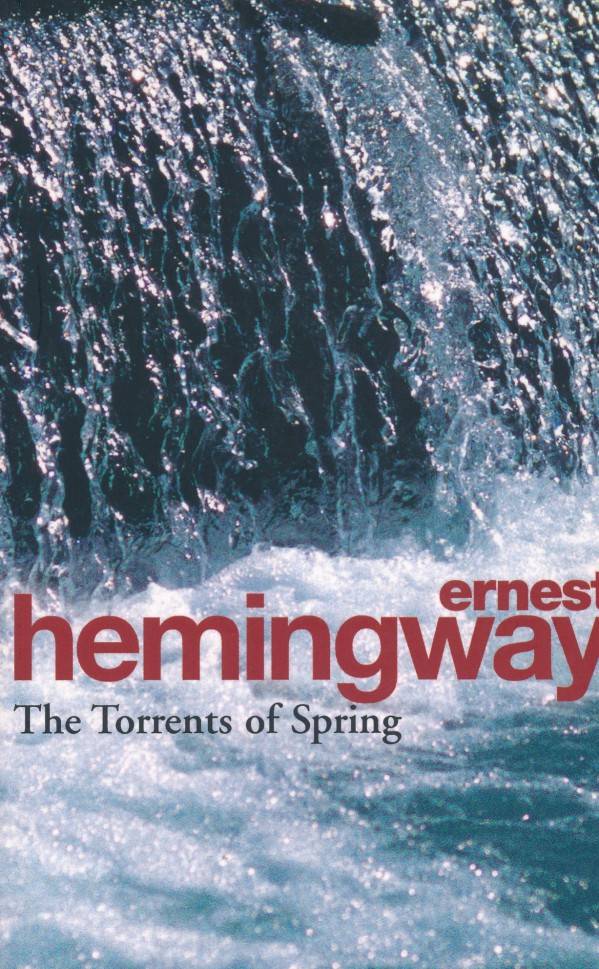 Ernest Hemmingway: THE TORRENTS OF SPRING