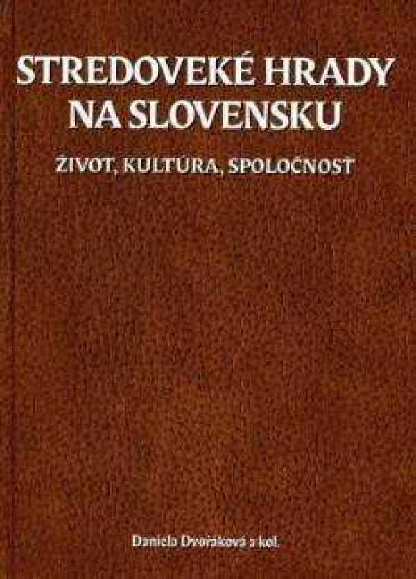 Daniela Dvořáková a kol.: STREDOVEKÉ HRADY NA SLOVENSKU