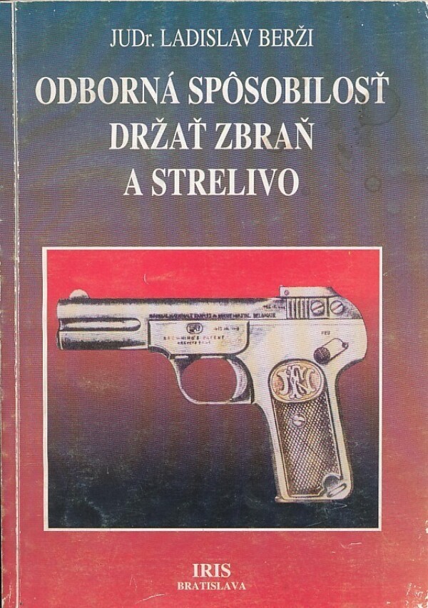 Ladislav Berži: ODBORNÁ SPÔSOBILOSŤ DRŽAŤ ZBRAŇ A STRELIVO