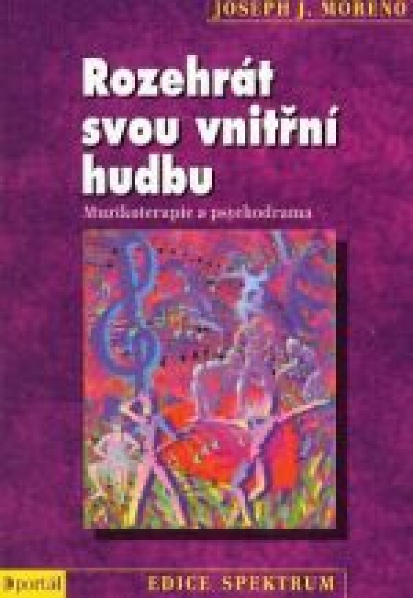 Joseph J. Moreno: ROZEHRÁT SVOU VNITŘNÍ HUDBU. Muzikoterapie a psychodram