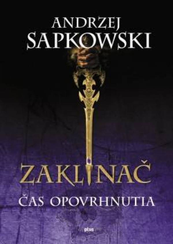 Andrzej Sapkowski: ZAKLÍNAČ IV. - ČAS OPOVRHNUTIA