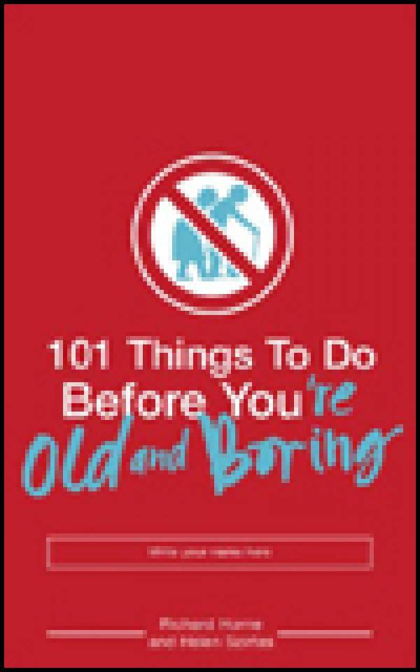 Richard Horne, Helen Szirtes: 101 THINGS TO DO BEFORE YOU ARE OLD AND BORING