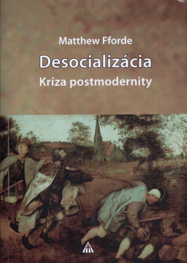 Matthew Fforde: DESOCIALIZÁCIA. KRÍZA POSTMODERNITY