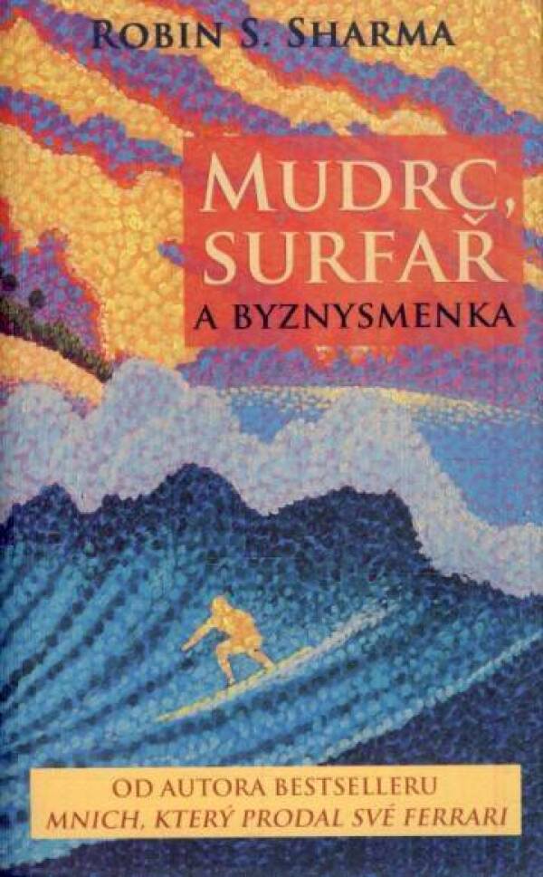 Robin S. Sharma: MUDRC, SURFAŘ A BYZNYSMENKA