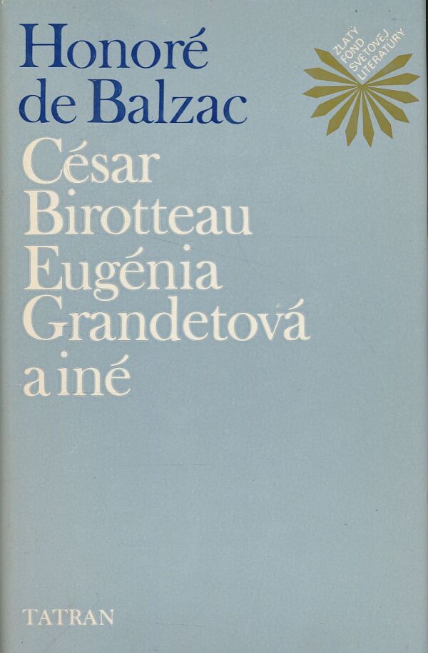 Honoré de Balzac: César Birotteau. Eugénia Grandetová. a iné