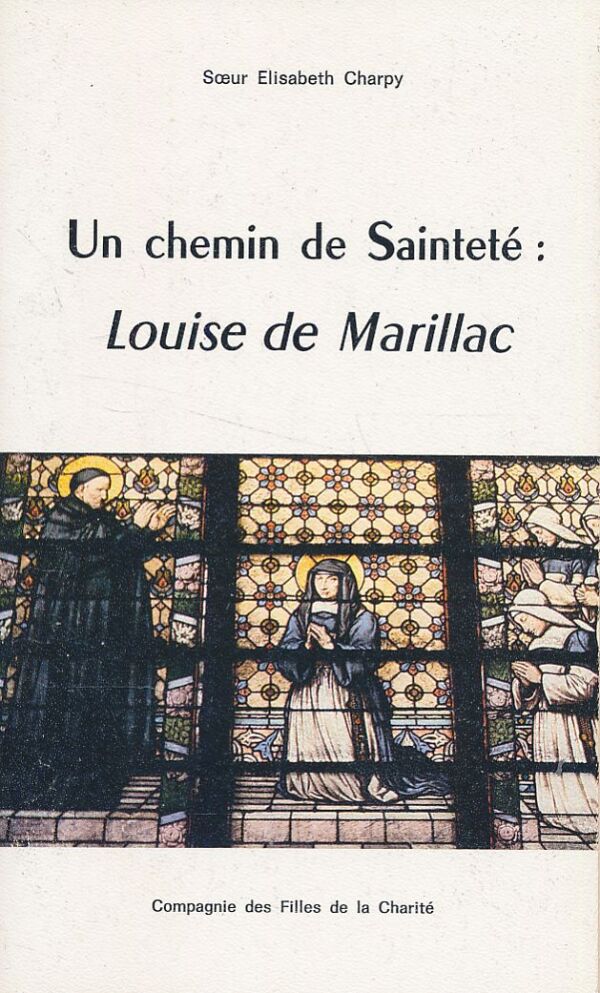 Soeur Elisabeth Charpy: Un chemin de Sainteté: Louise de Marillac