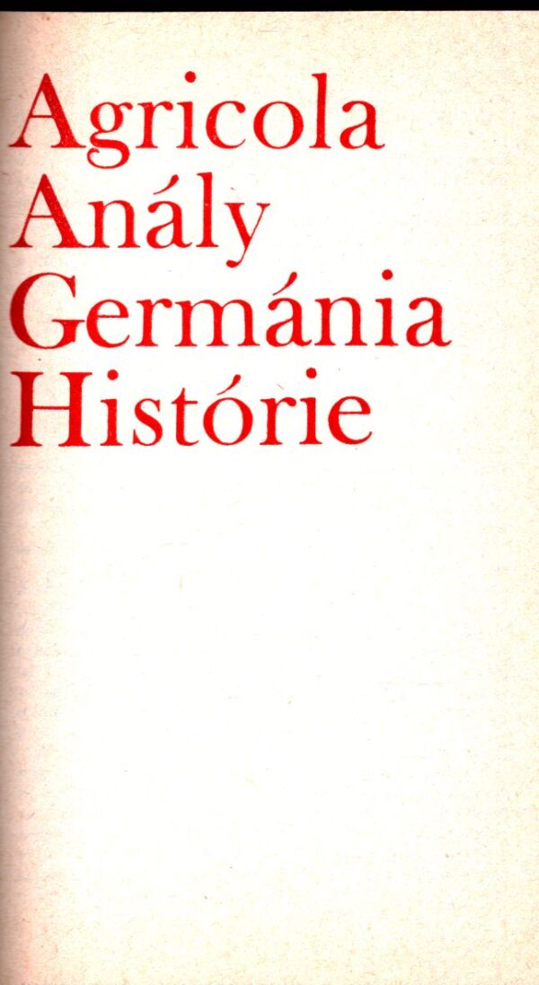 Publius Cornelius Tacitus: AGRICOLA. ANÁLY. GERMÁNIA. HISTÓRIE