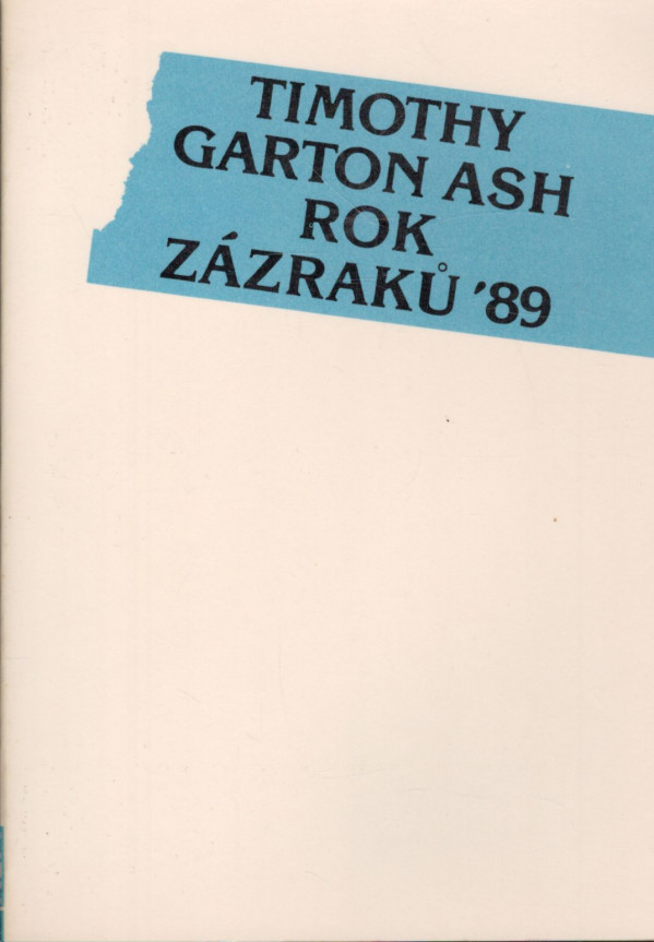Timothy Garton Ash: ROK ZÁZRAKŮ 89