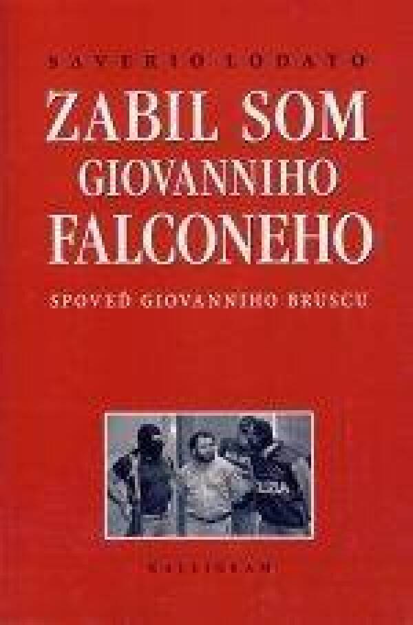 Saverio Lodato: ZABIL SOM GIOVANNIHO FALCONEHO. SPOVEĎ GIOVANNIHO BRUSCU