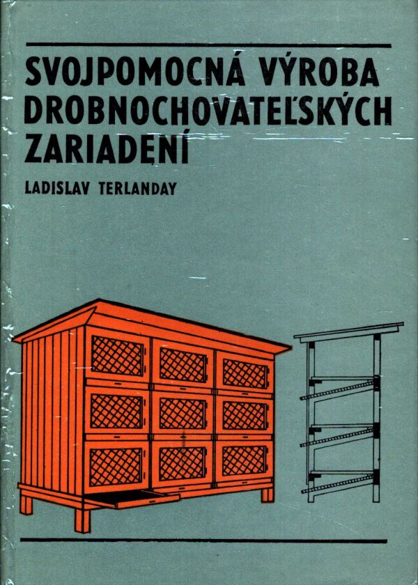 Ladislav Terlanday: SVOJPOMOCNÁ VÝROBA DROBNOCHOVATEĽSKÝCH ZARIADENÍ