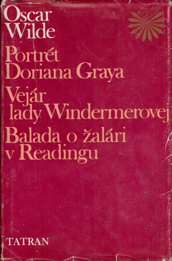 Oscar Wilde: PORTRÉT DORIANA GRAYA. VEJÁR LADY WINDERMEROVEJ. BALADA O ŽALÁRI V READINGU