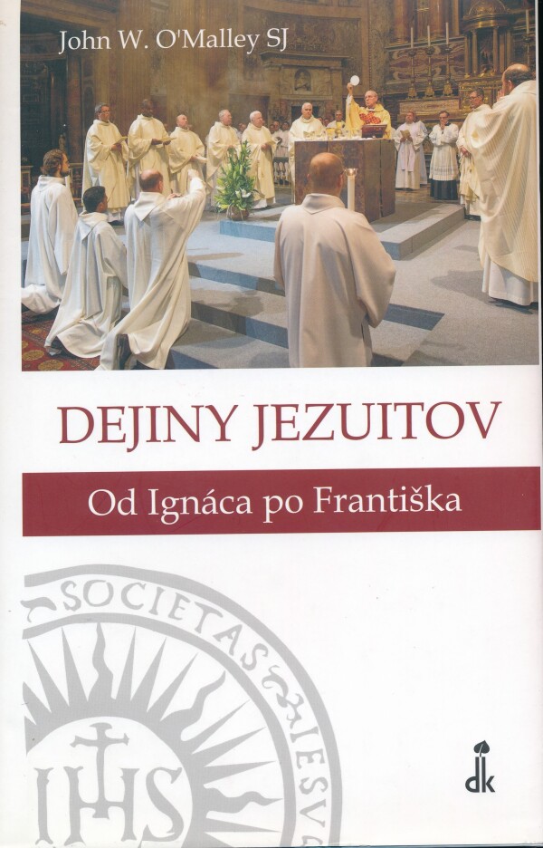 John W. O'Malley: DEJINY JEZUITOV - OD IGNÁCA PO FRANTIŠKA