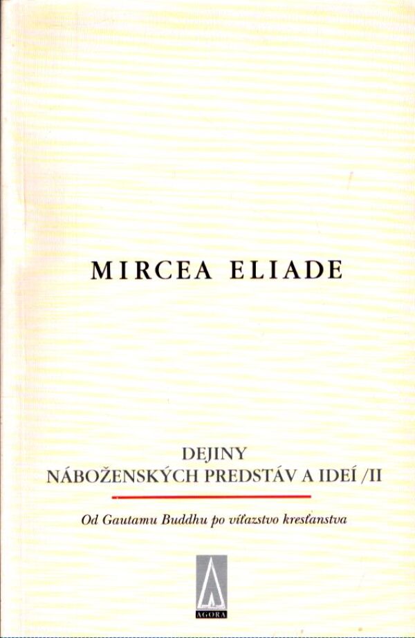 Mircea Eliade: DEJINY NÁBOŽENSKÝCH PREDSTÁV A IDEJÍ I-III