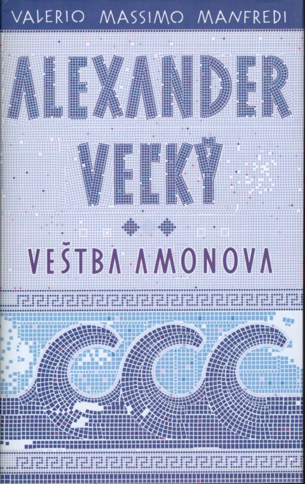 Valerio Massimo Manfredi: ALEXANDER VEĽKÝ I-III