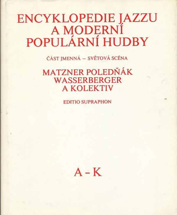 A. Matzner, I. Poledňák, I. Wasserberger a kolektív: ENCYKLOPEDIE JAZZU A MODERNÍ POPULÁRNÍ HUDBY - ČÁST JMENNÁ