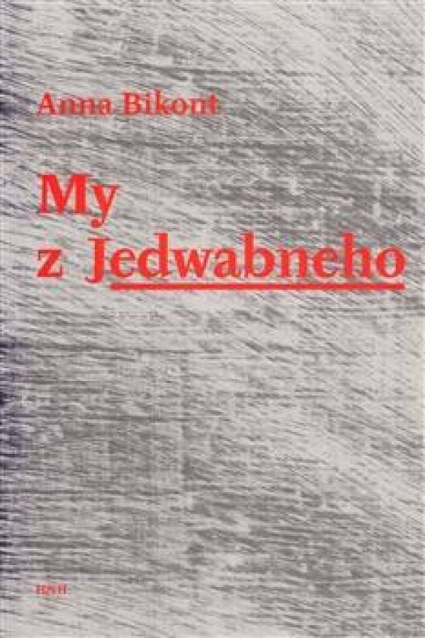 Anna Bikont: MY Z JEDWABNEHO