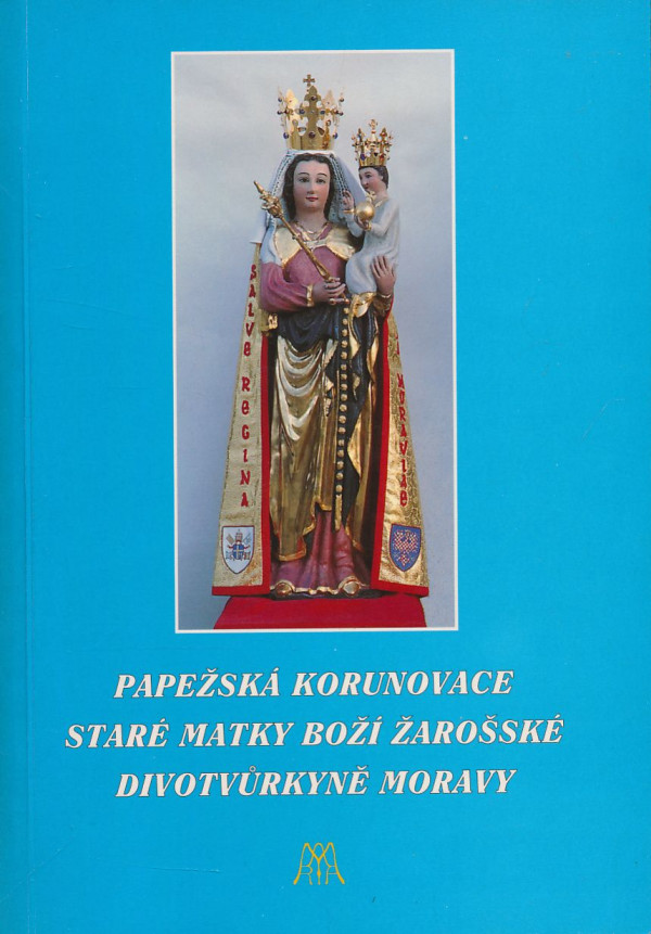 Marian Rudolf Kosík: Pápežská korunovace Staré Matky Boží Žarošské divotvůrkyně Moravy