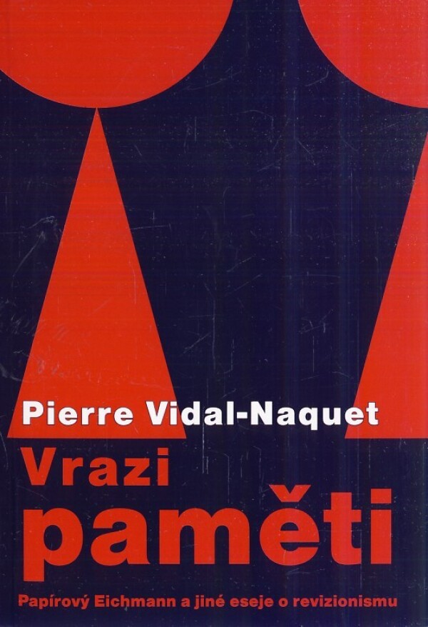 Pierre Vidal-Naquet: VRAZI PAMĚTI - PAPÍROVÝ EICHMANN A JINÉ ESEJE O REVIZIONISMU