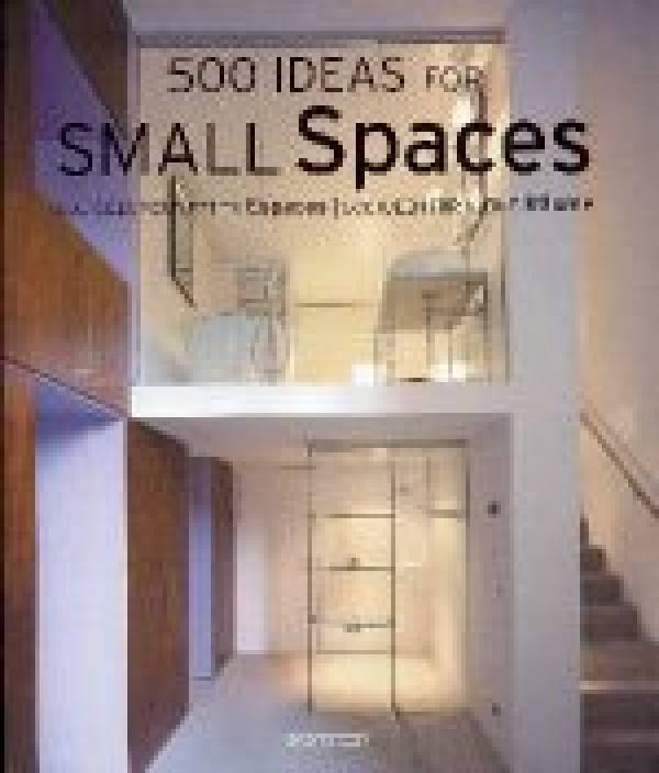 500 IDEAS FOR SMALL SPACES