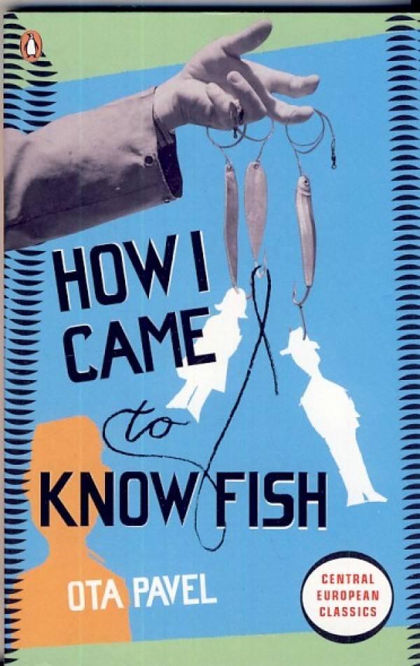Ota Pavel: HOW I CAME TO KNOW FISH