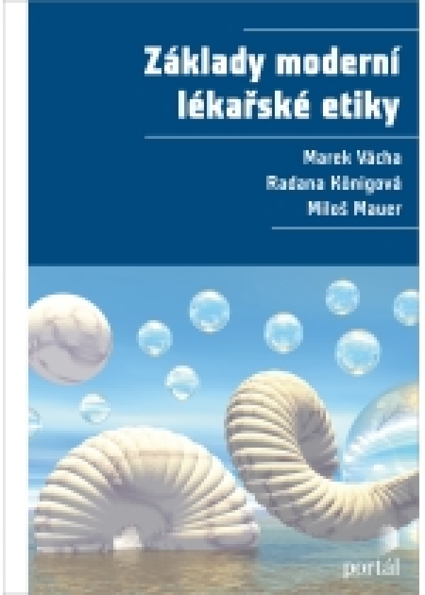 Marek Vácha, Radana Konigová, Miloš Mauer: ZÁKLADY MODERNÍ LÉKAŘSKÉ ETIKY