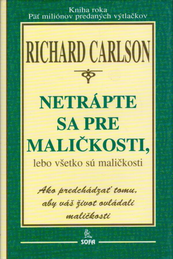 Richard Carlson: NETRÁPTE SA PRE MALIČKOSTI, LEBO VŠETKO SÚ MALIČKOSTI