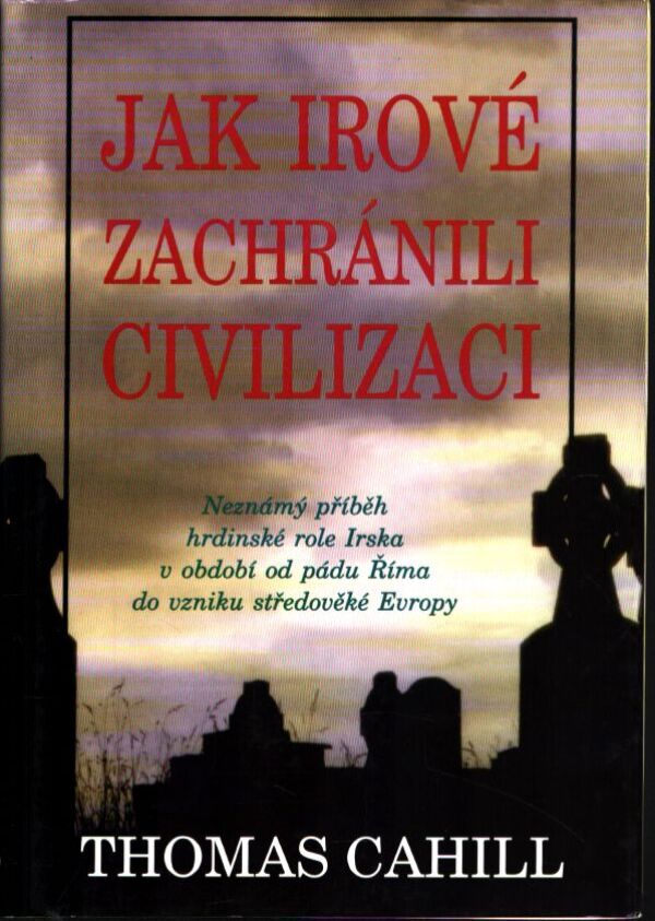 Thomas Cahill: JAK IROVÉ ZACHRÁNILI CIVILIZACI