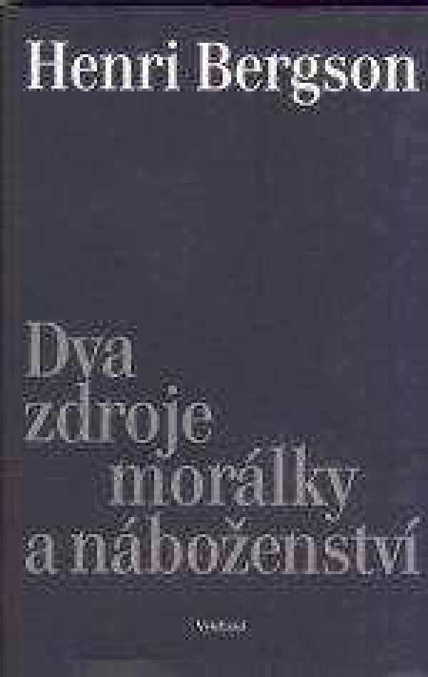 Henri Bergson: DVA ZDROJE MORÁLKY A NÁBOŽENSTVÍ