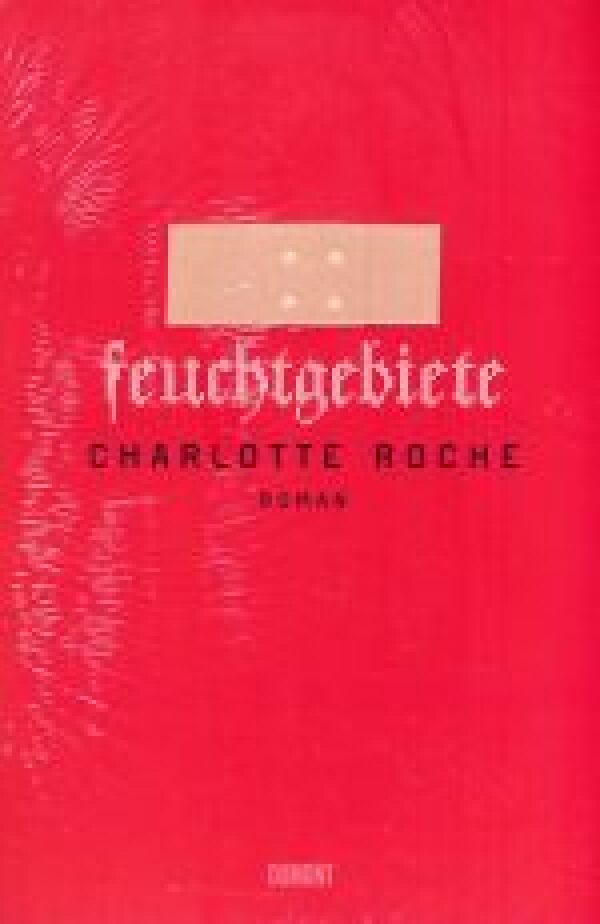 Charlotte Roche: FEUCHTGEBIETE