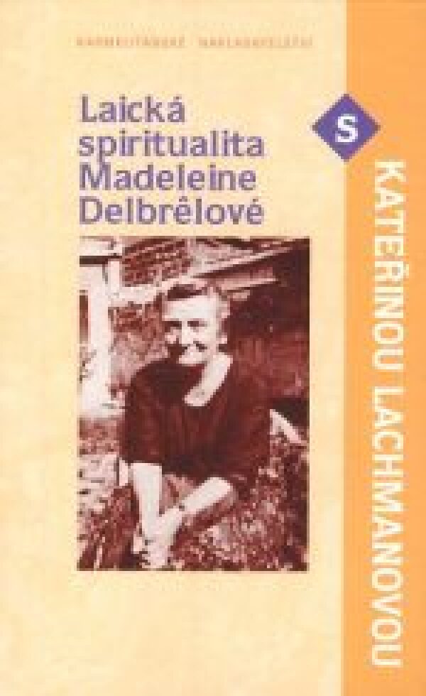 LAICKÁ SPIRITUALITA MADELEINE DELBRELOVÉ S KATEŘINOU LACHMANOVOU