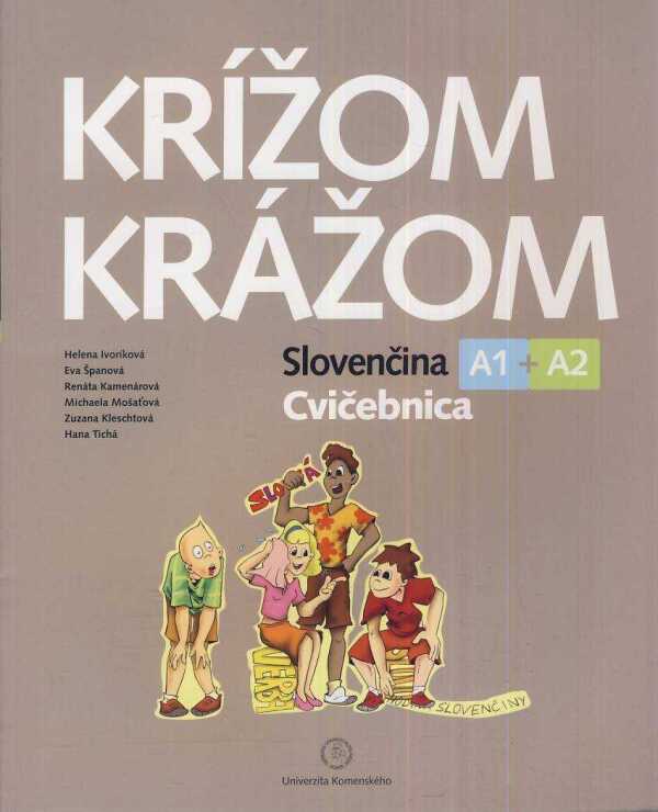 Helena Ivoríková, Eva Španová, Renáta Kamenárová: KRÍŽOM KRÁŽOM - SLOVENČINA A1 + A2 - CVIČEBNICA