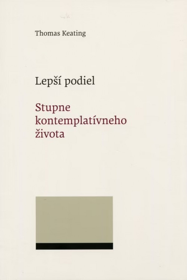 Thomas Keating: LEPŠÍ PODIEL. STUPNE KONTEMPLATÍVNEHO ŽIVOTA