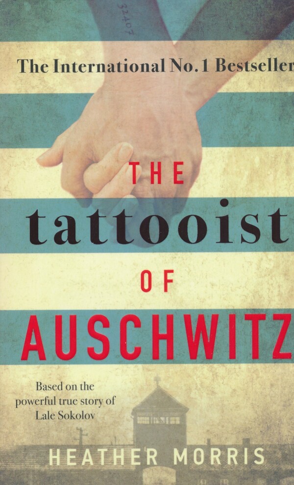 Heather Morris: THE TATOOIST OF AUSCHWITZ