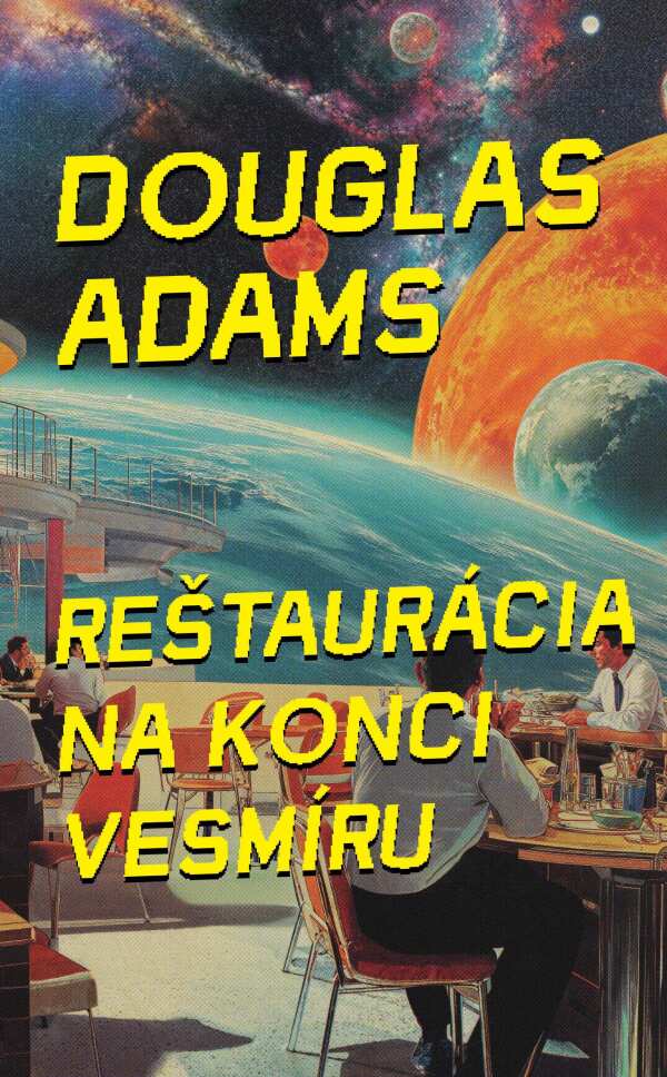 Douglas Adams: REŠTAURÁCIA NA KONCI VESMÍRU (2)