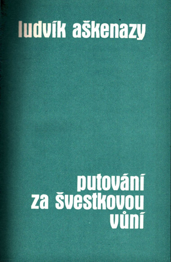 Ludvík Aškenazy: PUTOVÁNÍ ZA ŠVESTKOVOU VŮNÍ