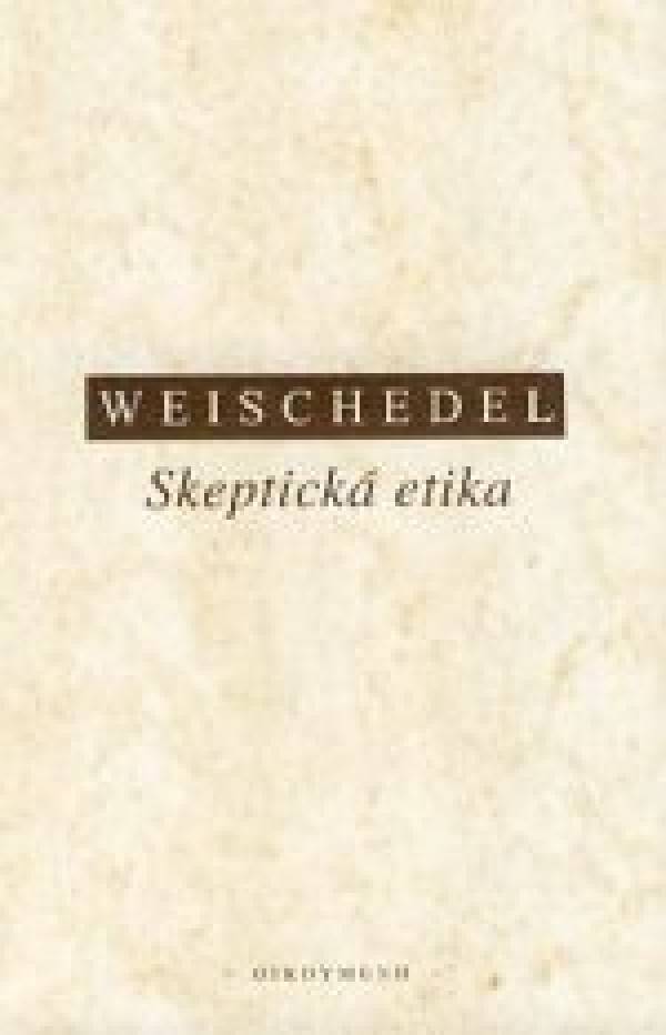 Wilhelm Weischedel: SKEPTICKÁ ETIKA