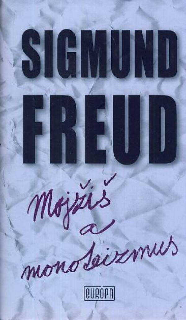Sigmund Freud: MOJŽIŠ A MONOTEIZMUS