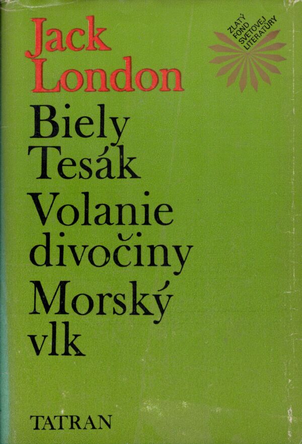 Jack London: BIELY TESÁK. VOLANIE DIVOČINY. MORSKÝ VLK